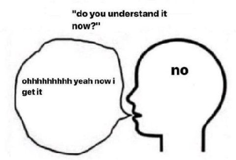 you understand it now?" no ohhhhhhhhh yeah now i get it
