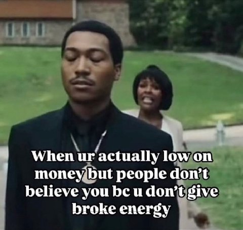 5 When actually moneyjbut people believe you be и broke energy