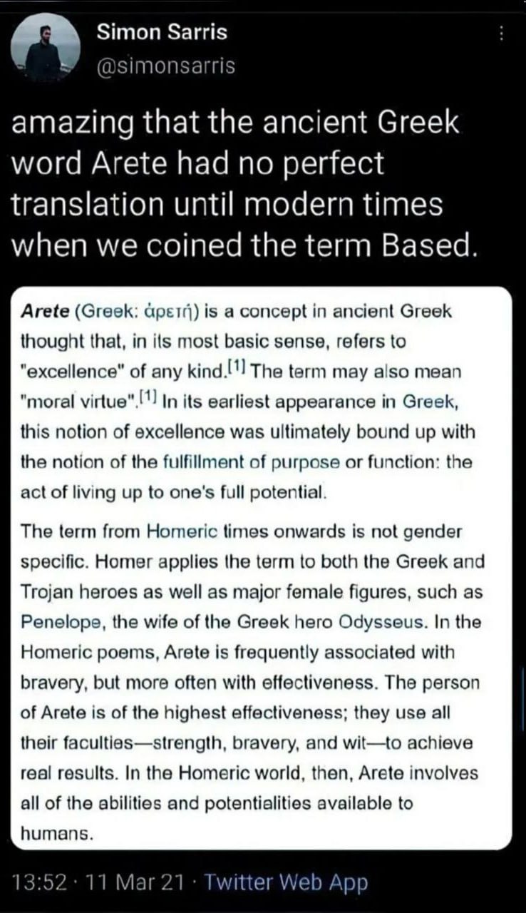 a> Simon Sarris У @simonsarris amazing that the ancient Greek word Arete had no perfect translation until modern times when we coined the term Based. Arete (Greek: is a concept in ancient Greek though