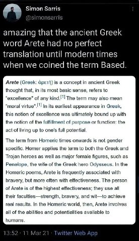 a> Simon Sarris У @simonsarris amazing that the ancient Greek word Arete had no perfect translation until modern times when we coined the term Based. Arete (Greek: is a concept in ancient Greek though