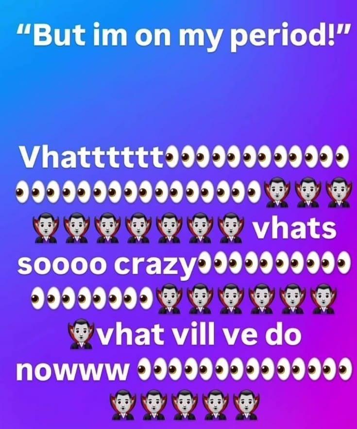 “But my period!” 9999999999999999 vhats 50000 999999999 vhat vill nowww 99999999999999