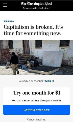 The Washington Post Democracy Dies in Darkness Opinions Capitalism is broken. It’s time for something new. Already a subscriber? Sign in Try one month for $1 You can cancel at any time (we mean it). C