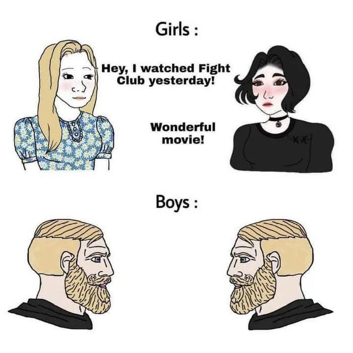 Girls Hey, watched Fight Club yesterday! Wonderful movie! Boys