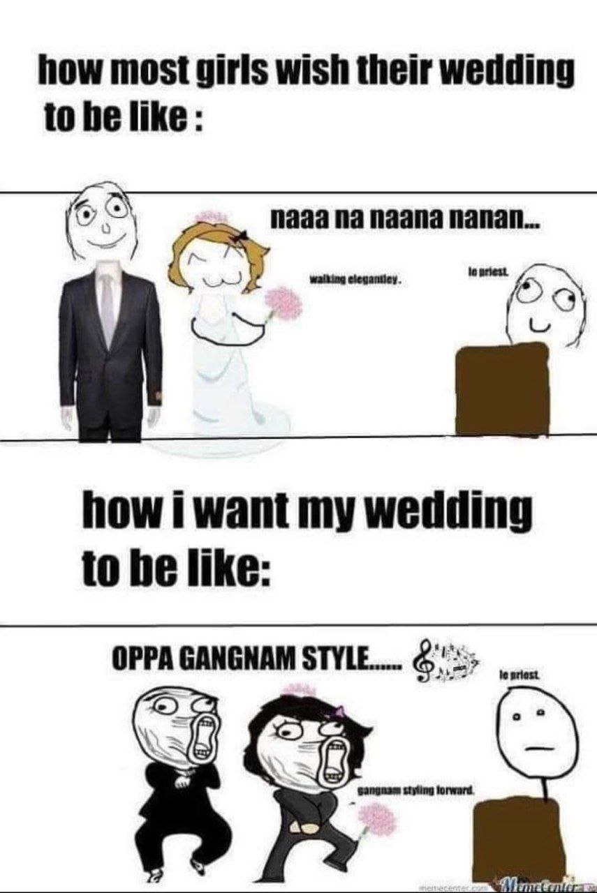 how most girls wish their wedding to he like Nada паапа hanan... wailing how i want my wedding to be like: OPPA GANGNAM