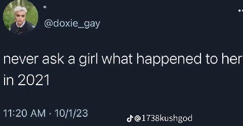 @doxie_gay never ask a girl what happened to her In 2021 11:20 10/1/23 @1738kushgod