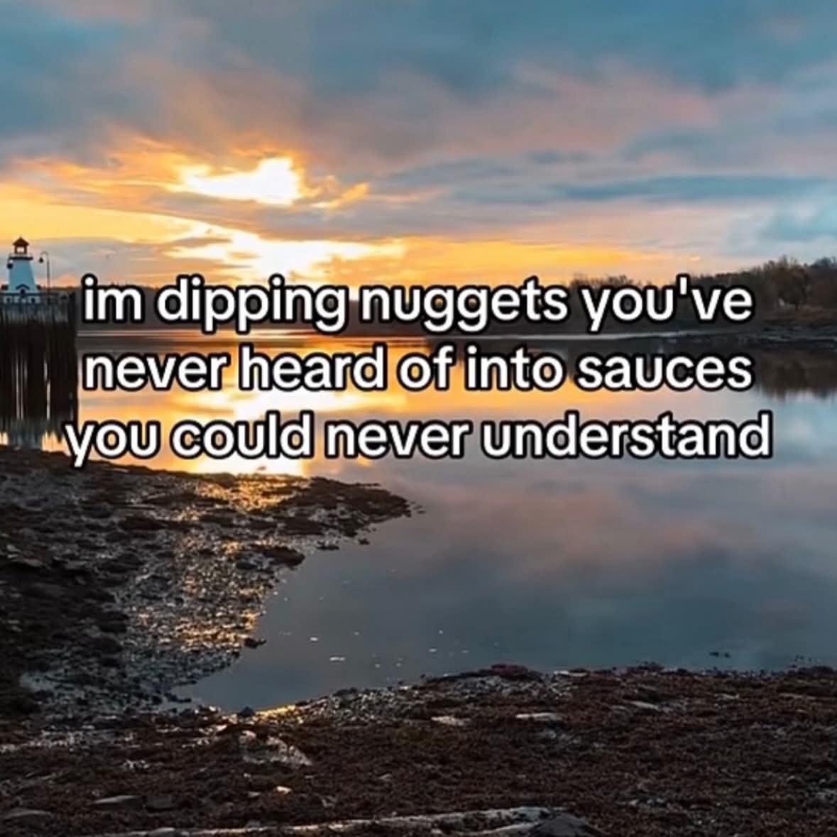 dipping'nuggets you've of into sauces never understand