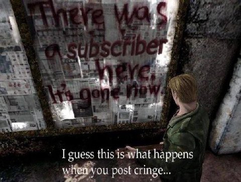 guess this is what happens when you post cringe...