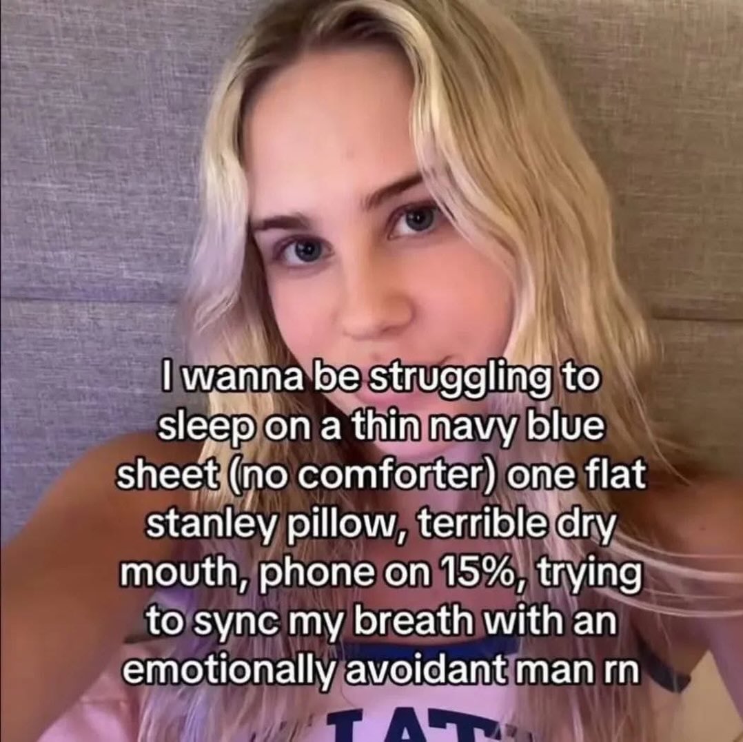 wanna struggling to sleep ona thininavy blue зпее (по comforter) one flat stanley pillow, mouth, phone on 15%, trying to sync my breath with an emotionally avoidant man