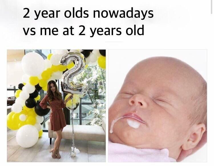 2 year olds nowadays me at 2 years old a a