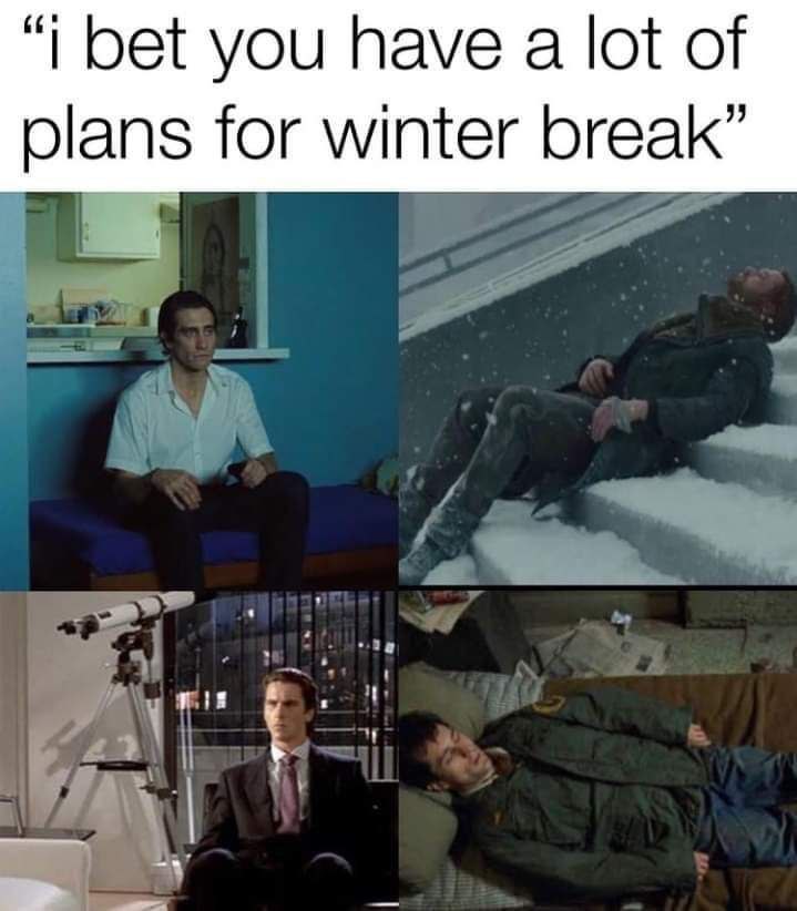 bet you have а lot of plans for winter break”