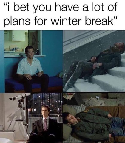 bet you have а lot of plans for winter break”