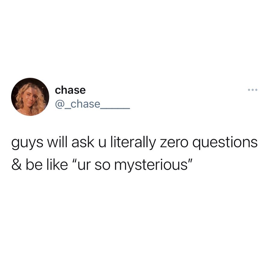 chase @_chase guys will ask literally zero questions be like so mysterious"
