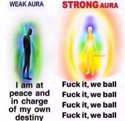 WEAK AURA STRONG AURA at Fuck it, we ball peace and Fuck it, we ball in charge Fuck it, we ball of my own destiny Fuck it, we ball