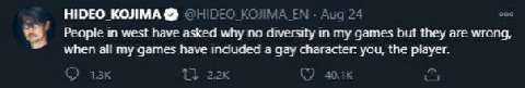 HIDEO КОЛМА Aug 24 People in west have asked why no diversity in my games but they are wrong, when all my games have included a gay character. you, the player.