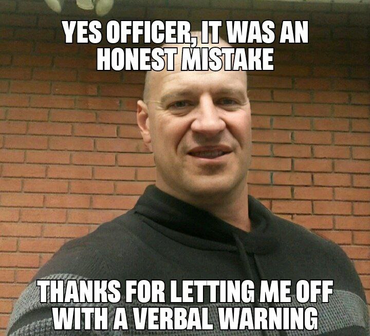 VES WAS AN THANKS FOR LETTING ME OFF WITH A VERBAL WARNING