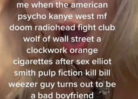 me when the american psycho kanye west doom radiohead fight club wolf of wall а clockwork orange cigarettes after sex elliot smith pulp fiction kill bil weezer guy turns out to be а Баа boyfriend