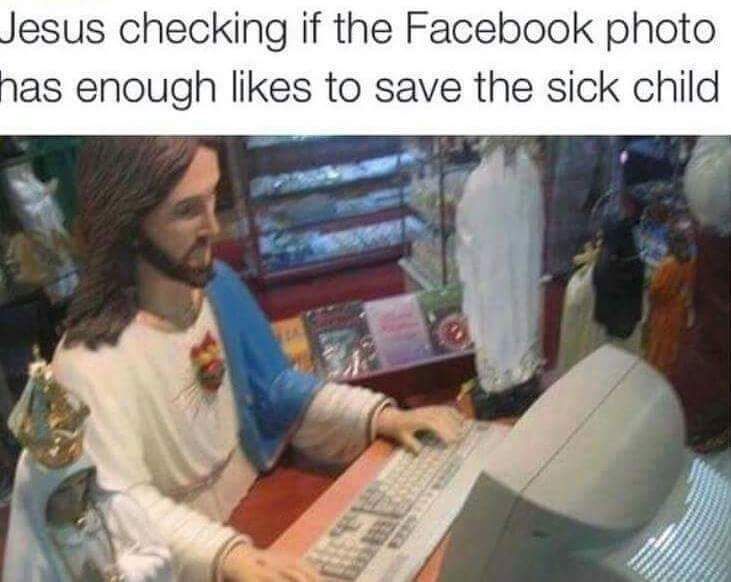 esus checking if the Facebook photo as enough likes to save the sick child