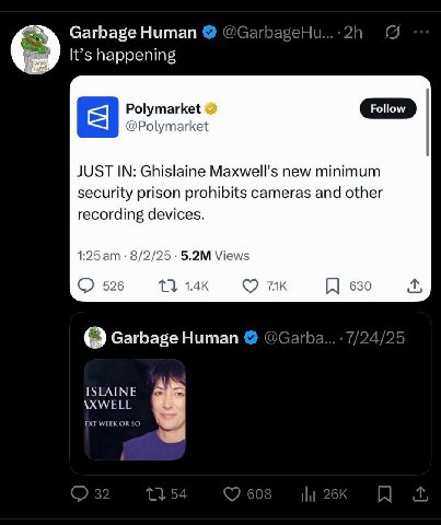 Garbage Human В It’s happening Polymarket @Polymarket JUST IN: Ghislaine Maxwell's new minimum security prison prohibits cameras and other recording devices. 1:25 8/2/25 Views 526 {3 630 Garbage Human