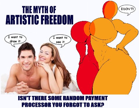 THE MYTH OF ARTISTIC FREEDOM raw i it ISN'T THERE SOME RANDOM PAYMENT PROCESSOR YOU FORGOT ТО ASK?