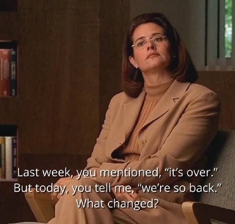 Last week, yeu mentioned, “it’s over.” But today, you tell me, so back.” What changed?