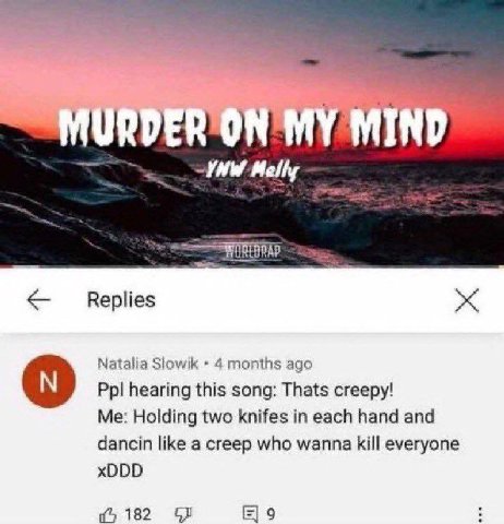 ваза Replies Natalia Slowik 4 months ago Ppl hearing this song: Thats creepy! Me: Holding two knifes in each hand and dancin like a creep who wanna kill everyone xDDD 182 9