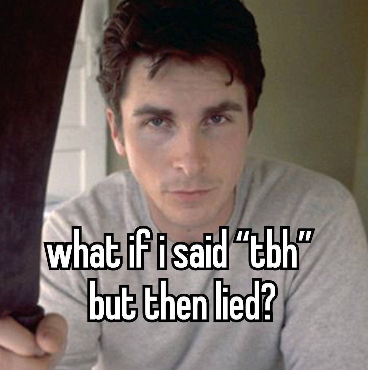 What isaid ‘tbh but then lied?