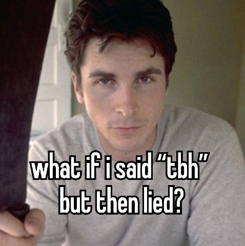 What isaid ‘tbh but then lied?