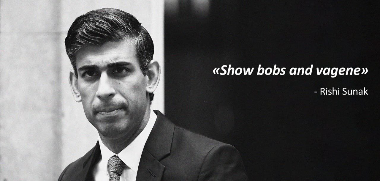 «Show bobs and vagene» Rishi Sunak