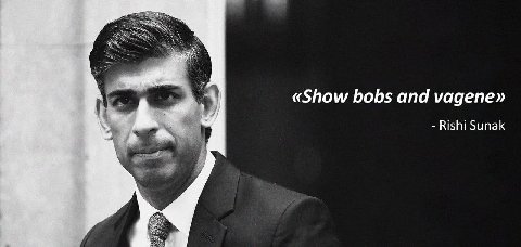 «Show bobs and vagene» Rishi Sunak