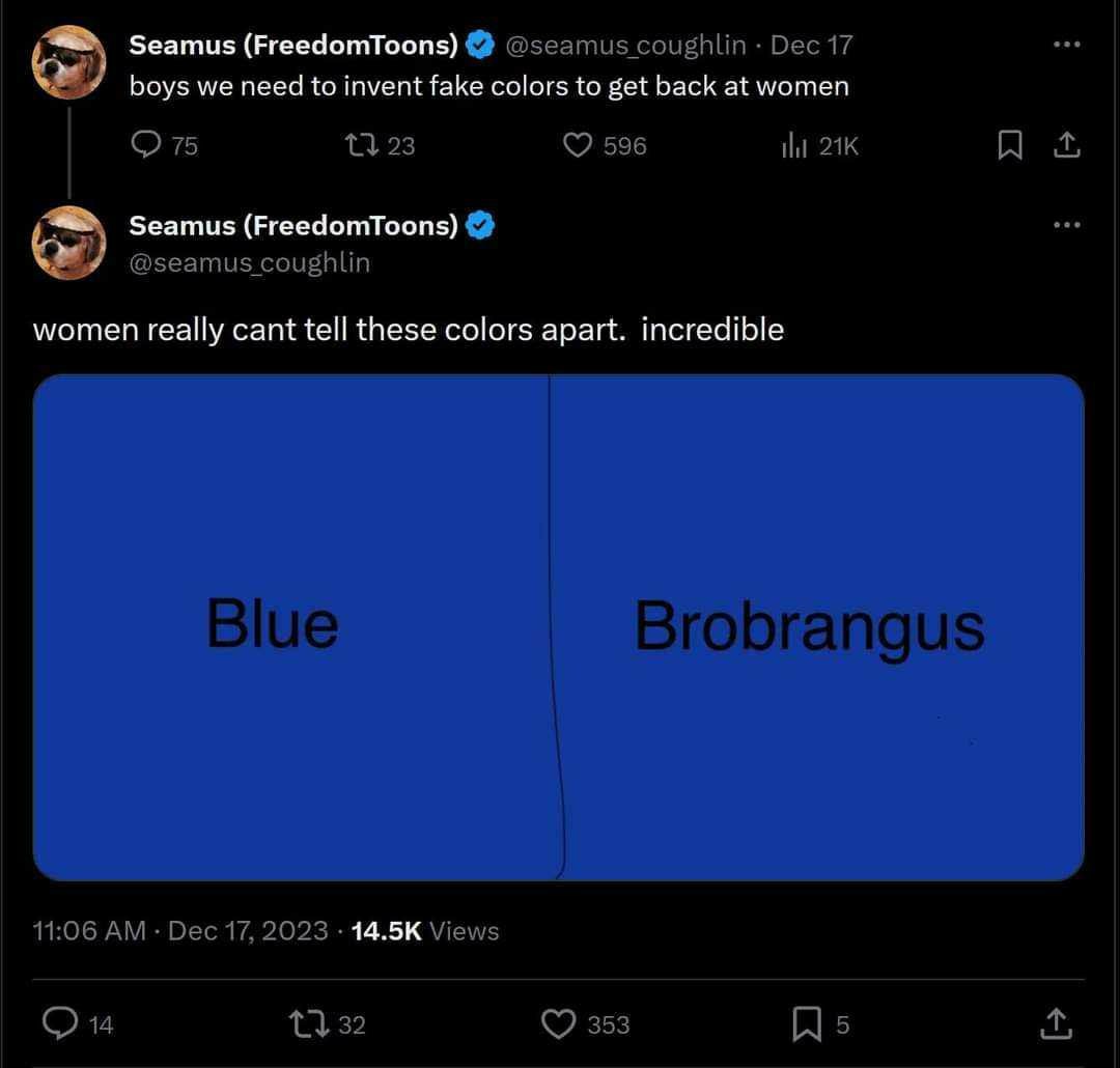 Seamus (FreedomToons) boys we need to invent fake colors to get back at women Seamus (FreedomToons) women really cant tefl these colors apart. incredible 14.5К