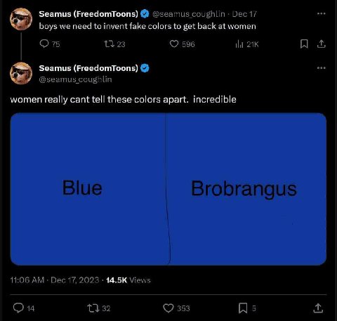Seamus (FreedomToons) boys we need to invent fake colors to get back at women Seamus (FreedomToons) women really cant tefl these colors apart. incredible 14.5К