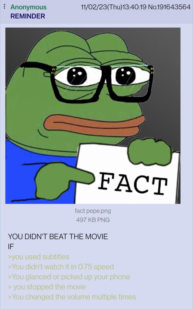 Anonymous 11/02/23(Thu)13:40:19 No191643564 REMINDER FACT fact pepe.png 497 PNG YOU DIDN'T BEAT THE MOVIE IF
