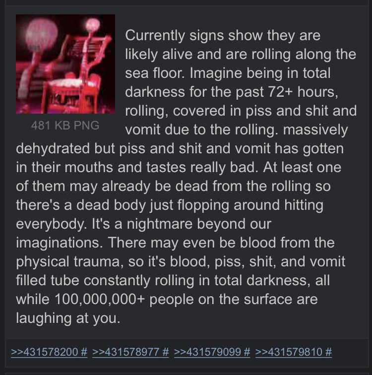 Currently signs show they are likely alive and are rolling along the sea floor. Imagine being in total darkness for the past 72+ hours rolling, covered in piss and shit and 481 PNG vomit due to the ro