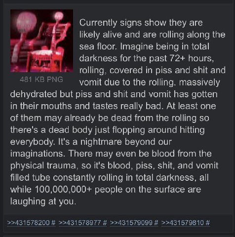 Currently signs show they are likely alive and are rolling along the sea floor. Imagine being in total darkness for the past 72+ hours rolling, covered in piss and shit and 481 PNG vomit due to the ro