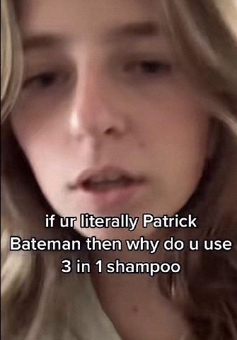 if 4 rally Patrick Bateman then why и use 3 in 1shampoo