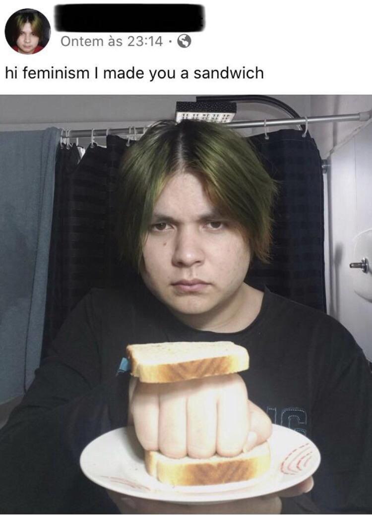 Ontem as 23:14 feminism made you а sandwich