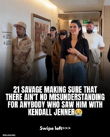 21 SAVAGE MAKING SURE THAT THERE AIN'T NO MISUNDERSTANDING FOR ANYBODY WHO SAW HIM WITH KENDALL Swipe left>>>