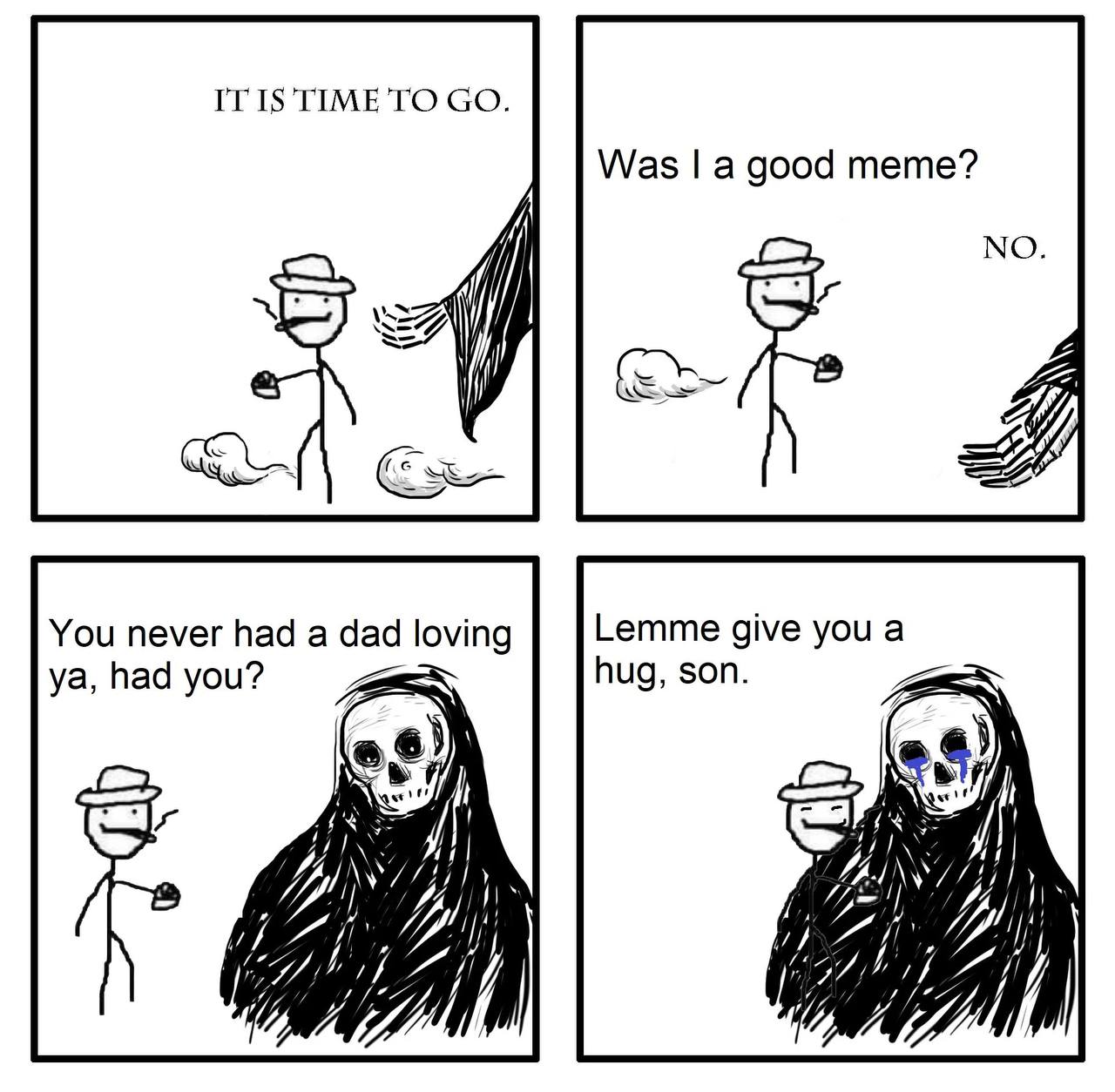TO Was a good meme? NO. 8 ‘as You never had а dad loving Lemme give you a had you? hug, son. a