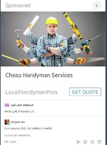 Sponsored A Cheap Handyman Services LocalHandymanPros GET QUOTE Me pain-and-missouri Hindu god of Handymen mojave-red become Bob, the builder of worlds Source: pain-and-miss... 507 notes