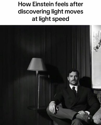 How Einstein feels after discovering light moves at light speed