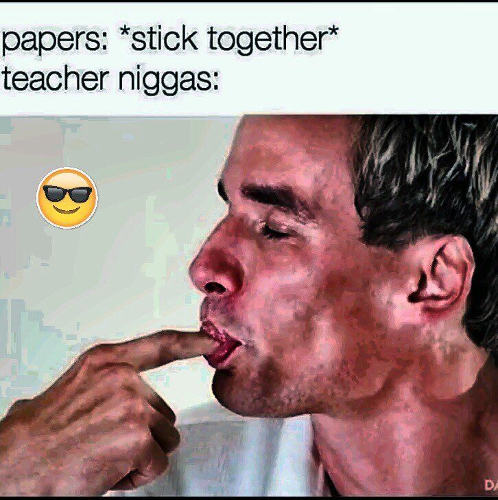 papers: “stick together* teacher niggas:
