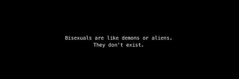 Bisexuals are Like demons or aliens. They don't exist.