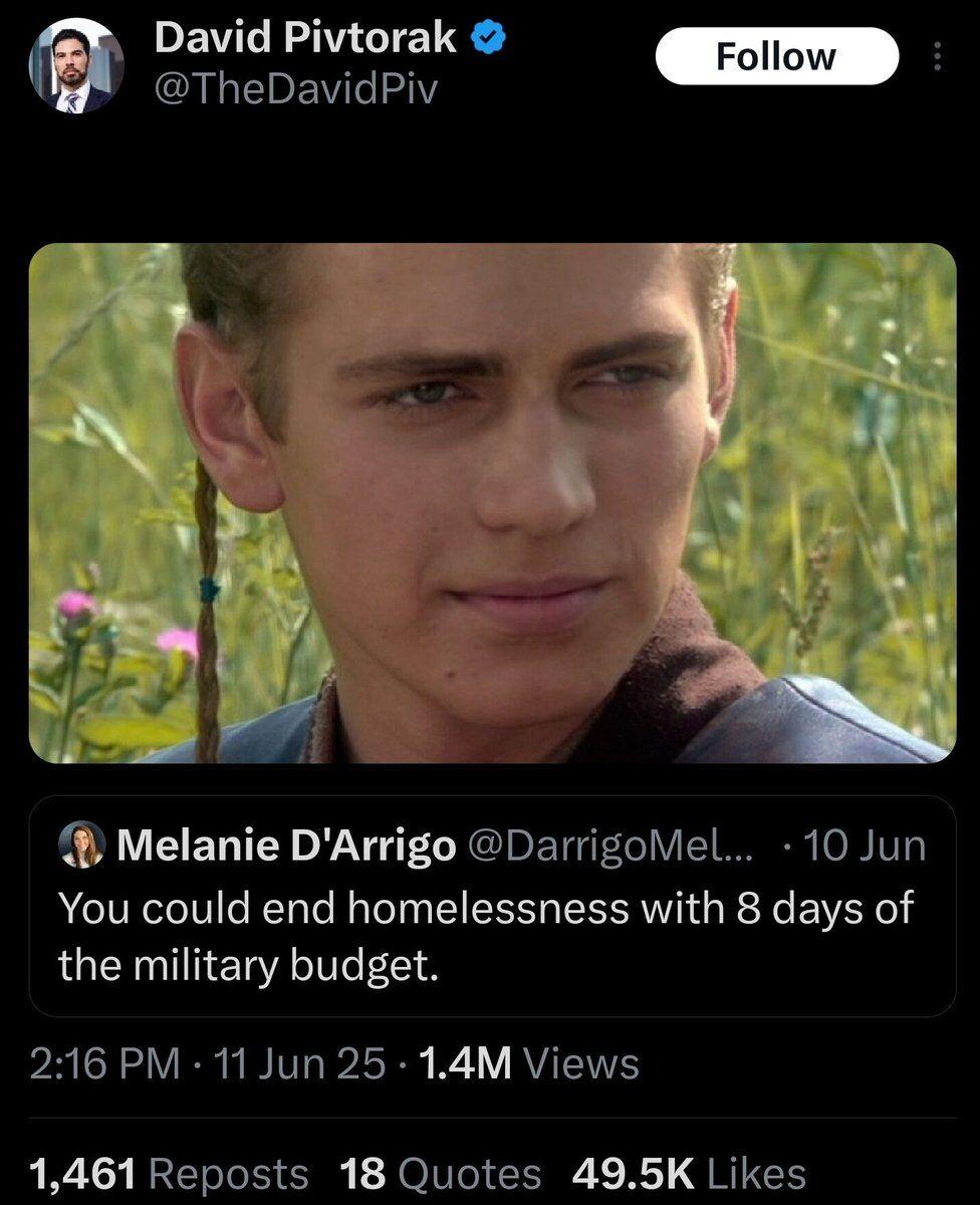 David Pivtorak @TheDavidPiv Я Melanie D'Arrigo @DarrigoMel... 10 Jun You could end homelessness with 8 days of the military budget. 2:16 11 Jun 25 Views 1,461 Reposts 18 Quotes Likes