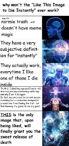 why won't the "Like This Image to Die Instantly" ever work? cuz it's normie trash and doesn have meme magic They Йауе а уегу subjective definit- ion for "instantly" They actually work, everytime I lik