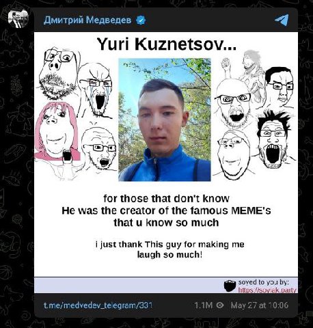 Дмитрий Медведев Yuri Kuzn etsov. A) а а AN for those that don't know He was the creator of the famous МЕМЕ'$ that know so much i just thank This guy for making me laugh so much! t.me/medvedev_telegra