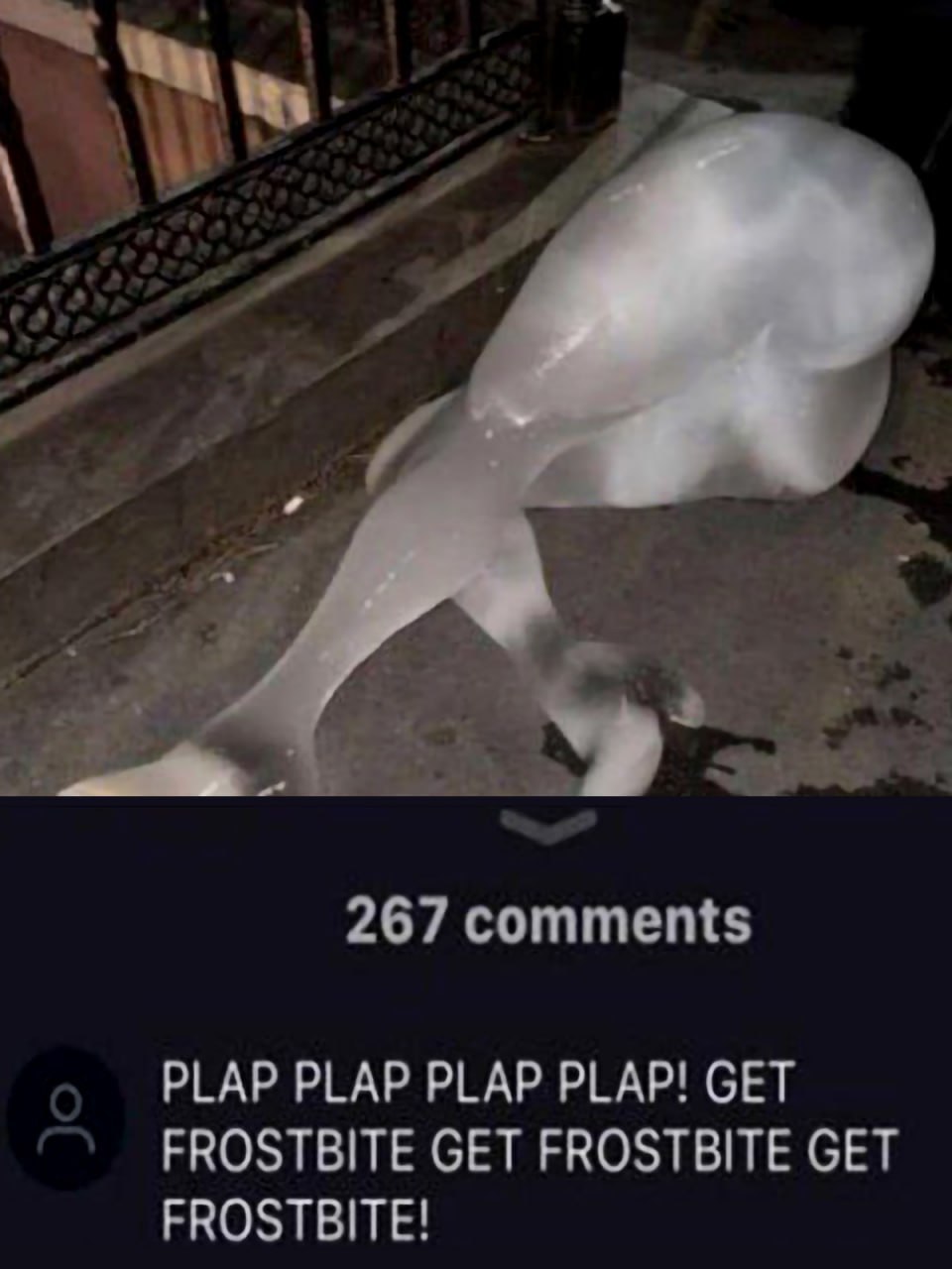 267 comments PLAP PLAP PLAP PLAP! GET FROSTBITE GET FROSTBITE GET FROSTBITE!