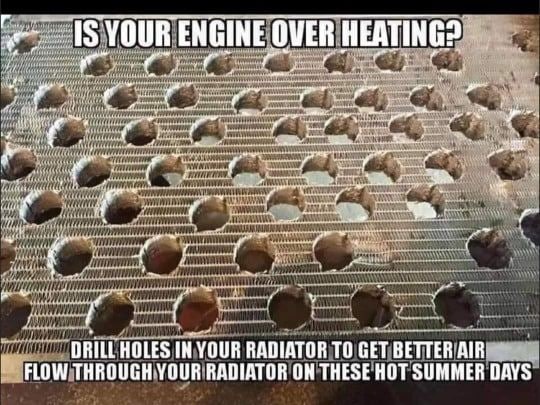 YOUR ENGINE OVER i hee DRILL HOLES IN YOUR RADIATOR ТО СЕТ ВЕТТЕВ FLOW RADIATOR ON THESE HOT SUMMER DAYS