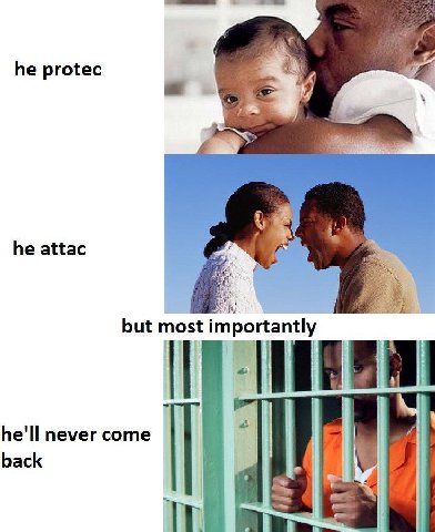 he protec he attac but most importantly i he'll never come back