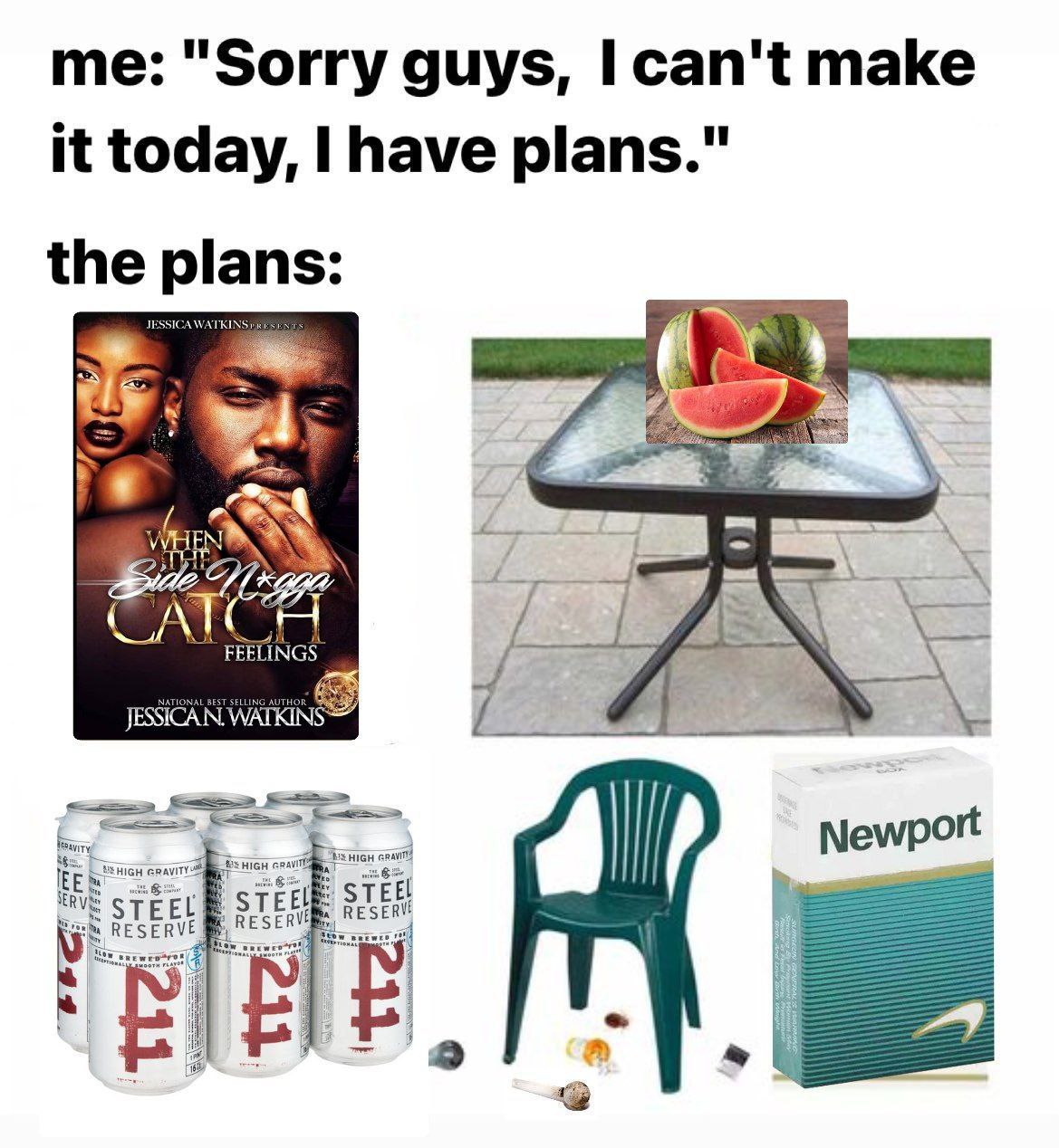"Sorry guys, I can't make it today, I have plans." the plans: CATCH FEELINGS a Newport “A i