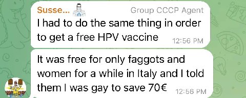 Susse... В. Group CCCP Agent had to the same thing in order to get a free HPV vaccine 12:56 It was free for only faggots and women for a while in Italy and told was gay to save